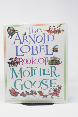 The Arnold Lobel Book of Mother Goose: A Treasury of More Than 300 Classic Nursery Rhymes (used-like new) - Little Green Schoolhouse Books