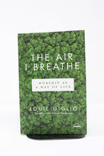 Load image into Gallery viewer, The Air I Breathe: Worship as a Way of Life- by Louie Giglio (Used-Like New) - Little Green Schoolhouse Books