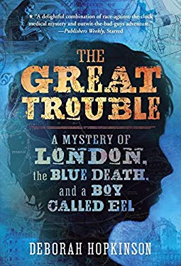 The Great Trouble: A Mystery of London, the Blue Death, and a Boy Called Eel (Used-Like New)