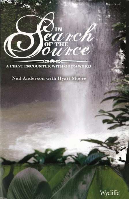 In Search of the Source- A First Encounter with God's Word by Neil Anderson with Hyatt Moore (used) - Little Green Schoolhouse Books