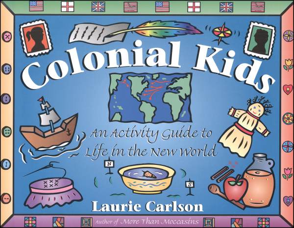 Colonial Kids- An Activity Guide to Life in the New World (Used-Good) - Little Green Schoolhouse Books