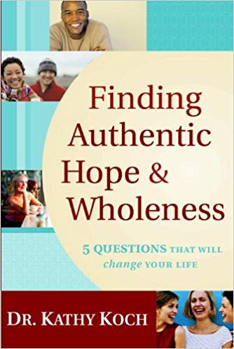 Finding Authentic Hope & Wholeness by Kathy Koch (Used - Good) - Little Green Schoolhouse Books