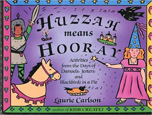 Huzzah means Hooray- Activities from the Days of Damsels, Jesters, and Blackbirds in a Pie (Used-Good) - Little Green Schoolhouse Books