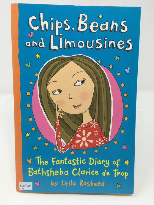 Chips, Beans and Limousines - The Fantastic Diary of Bathsheba Clarice de Trop by Leila Rasheed (New) - Little Green Schoolhouse Books