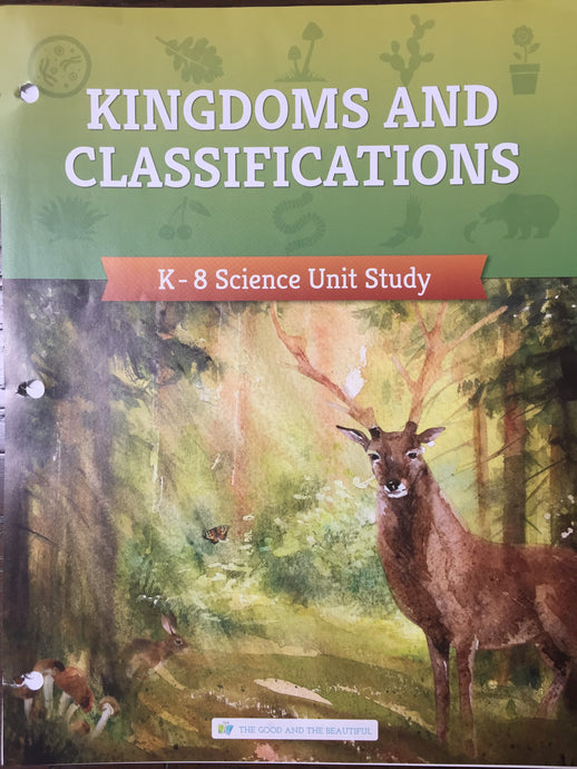 Kingdoms and Classifications - The Good and The Beautiful - (Used-Like New) - Little Green Schoolhouse Books