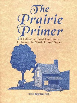 The Prairie Primer: A Literature Based Unit Study Utilizing the Little House Series (used) - Little Green Schoolhouse Books