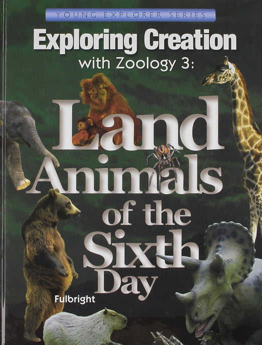 Exploring Creation with Zoology 3 - Land Animals of the Sixth Day - Young Explorer Series (Used - Like New) - Little Green Schoolhouse Books